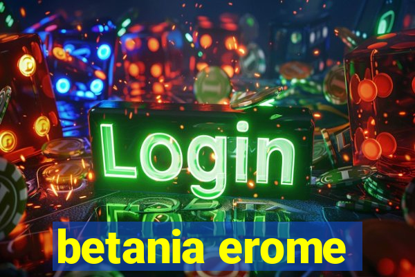 betania erome